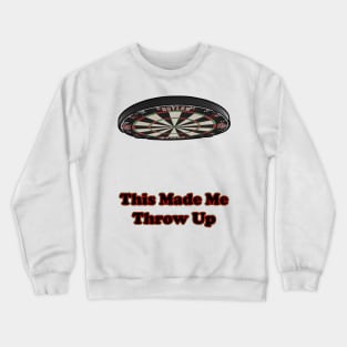 This Made Me Throw Up pun funny design dart Crewneck Sweatshirt